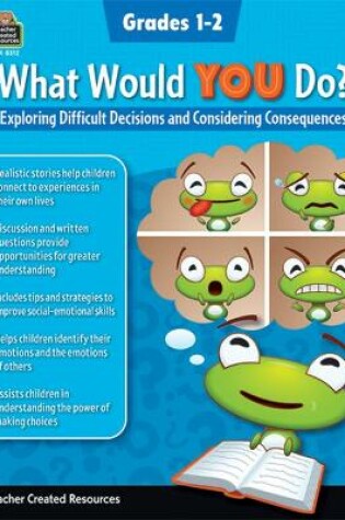 Cover of What Would You Do?: Exploring Difficult Decisions and Considering Consequences (Gr. 1-2)