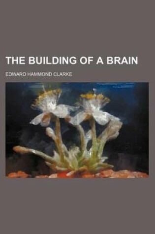 Cover of The Building of a Brain