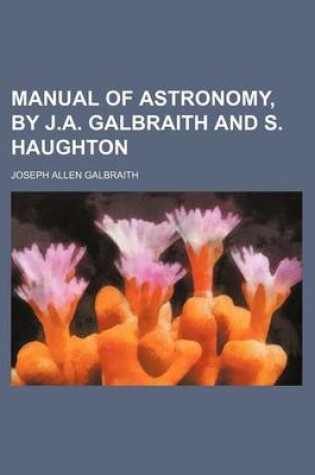 Cover of Manual of Astronomy, by J.A. Galbraith and S. Haughton