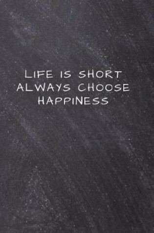 Cover of Life is short always choose happiness