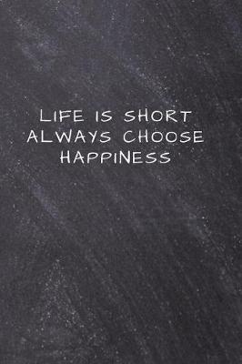 Book cover for Life is short always choose happiness