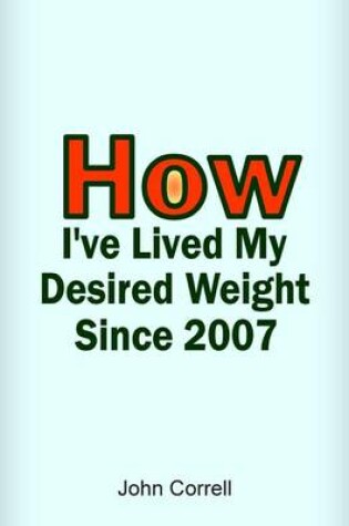 Cover of How I've Lived My Desired Weight Since 2007