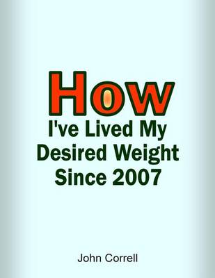 Book cover for How I've Lived My Desired Weight Since 2007