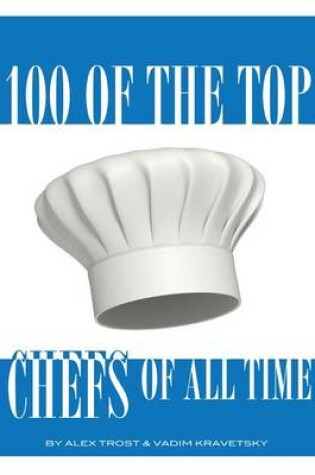 Cover of 100 of the Top Chefs of All Time
