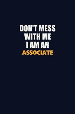 Cover of Don't Mess With Me Because I Am An Associate