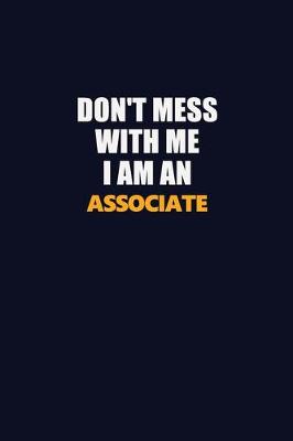 Book cover for Don't Mess With Me Because I Am An Associate