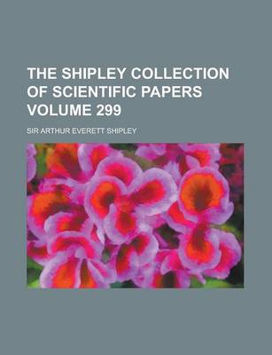 Book cover for The Shipley Collection of Scientific Papers Volume 299