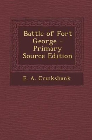 Cover of Battle of Fort George - Primary Source Edition