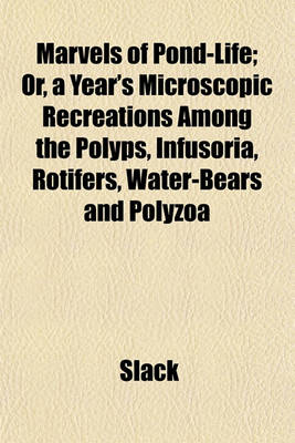 Book cover for Marvels of Pond-Life; Or, a Year's Microscopic Recreations Among the Polyps, Infusoria, Rotifers, Water-Bears and Polyzoa