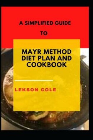 Cover of A Simplified Guide To Mayr Method Diet Plan And Cookbook