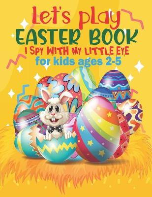 Book cover for Let's play i spy with my little eye Easter Book For Kids Ages 2-5