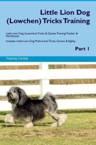 Cover of Little Lion Dog (Lowchen) Tricks Training Little Lion Dog Tricks & Games Training Tracker & Workbook. Includes
