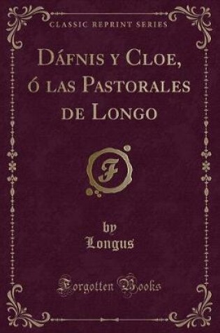 Cover of Dáfnis y Cloe, Ó Las Pastorales de Longo (Classic Reprint)