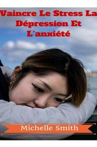 Cover of Vaincre Le Stress La Depression Et L'anxiete