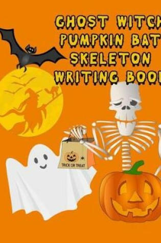 Cover of Ghost Witch Pumpkin Bat Skeleton Writing Book