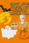 Book cover for Ghost Witch Pumpkin Bat Skeleton Writing Book