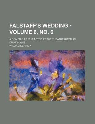 Book cover for Falstaff's Wedding (Volume 6, No. 6); A Comedy as It Is Acted at the Theatre Royal in Drury-Lane