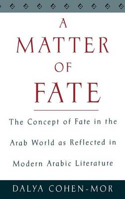 Book cover for Matter of Fate, A: The Concept of Fate in the Arab World as Reflected in Modern Arabic Literature