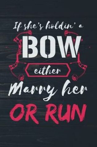 Cover of If She's Holdin A Bow Either Marry Her Or Run