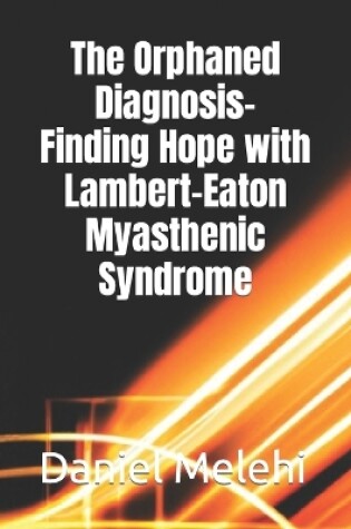 Cover of The Orphaned Diagnosis- Finding Hope with Lambert-Eaton Myasthenic Syndrome