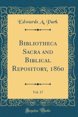 Cover of Bibliotheca Sacra and Biblical Repository, 1860, Vol. 17 (Classic Reprint)