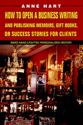 Book cover for How to Open a Business Writing and Publishing Memoirs, Gift Books, or Success Stories for Clients