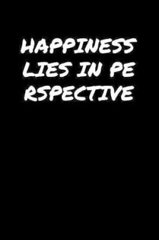 Cover of Happiness Lies In Perspective