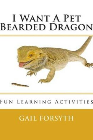 Cover of I Want A Pet Bearded Dragon