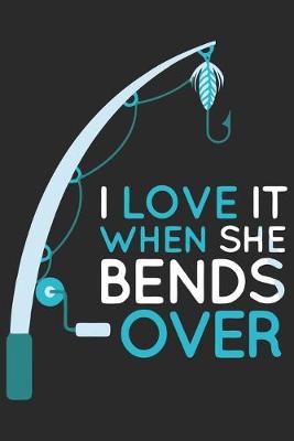 Book cover for I love it when she bends over