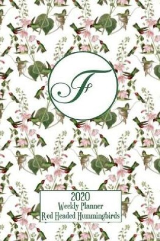 Cover of 2020 Weekly Planner - Red Headed Hummingbirds - Personalized Letter F - 14 Month Large Print