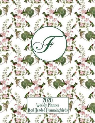 Book cover for 2020 Weekly Planner - Red Headed Hummingbirds - Personalized Letter F - 14 Month Large Print