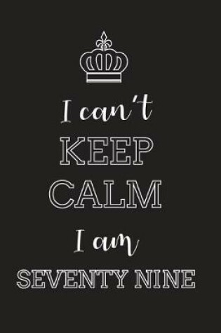 Cover of I Can't Keep Calm I Am Seventy Nine