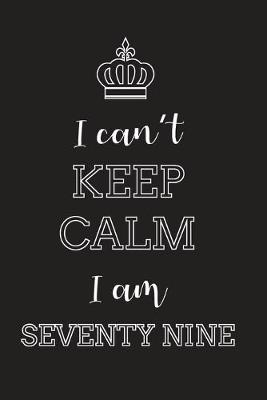 Book cover for I Can't Keep Calm I Am Seventy Nine