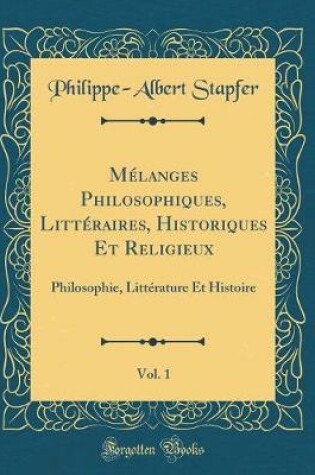 Cover of Melanges Philosophiques, Litteraires, Historiques Et Religieux, Vol. 1