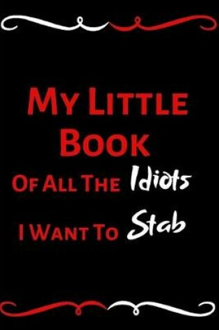 Cover of My Little Book Of All The Idiots I Want To Stab