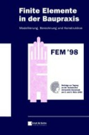 Cover of Finite Elemente in Der Baupraxis - Modellierung, Berechnung Und Konstruction Fem '98 (Paper Only)