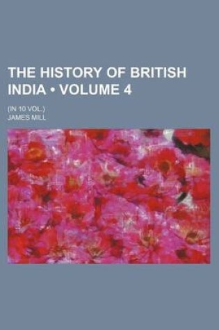 Cover of The History of British India (Volume 4 ); (In 10 Vol.)