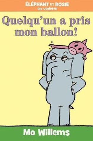 Cover of Éléphant Et Rosie: Quelqu'un a Pris Mon Ballon!