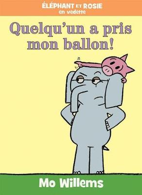 Cover of Éléphant Et Rosie: Quelqu'un a Pris Mon Ballon!