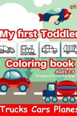 Cover of Trucks Cars Planes My First Toddler Coloring Book Ages 2-5