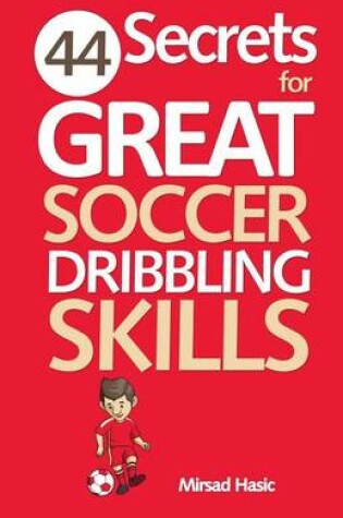 Cover of 44 Secrets for Great Soccer Dribbling Skills