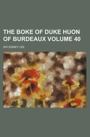 Cover of The Boke of Duke Huon of Burdeaux Volume 40