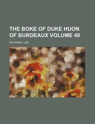 Book cover for The Boke of Duke Huon of Burdeaux Volume 40