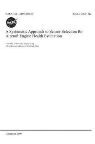 Cover of A Systematic Approach to Sensor Selection for Aircraft Engine Health Estimation