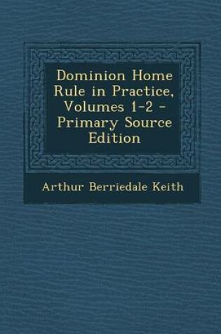 Cover of Dominion Home Rule in Practice, Volumes 1-2 - Primary Source Edition