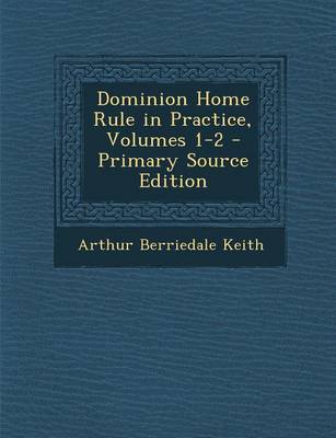 Book cover for Dominion Home Rule in Practice, Volumes 1-2 - Primary Source Edition