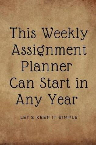 Cover of This Weekly Assignment Planner Can Start in Any Year