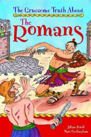 Cover of The Gruesome Truth About: The Romans