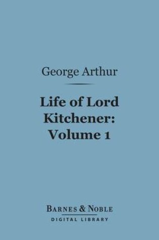 Cover of Life of Lord Kitchener, Volume 1 (Barnes & Noble Digital Library)