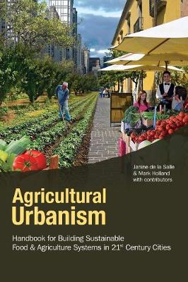Book cover for Agricultural Urbanism: Handbook for Building Sustainable Food Systems in 21st Century Cities
